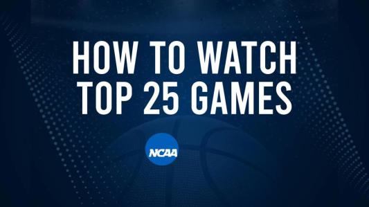 How to Watch Top 25 College Basketball Games - Sunday, March 2